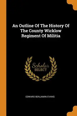 Zarys historii pułku milicji hrabstwa Wicklow - An Outline of the History of the County Wicklow Regiment of Militia