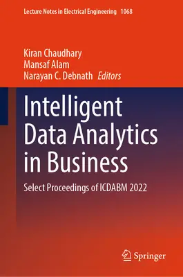 Inteligentna analiza danych w biznesie: Wybrane materiały z konferencji Icdabm 2022 - Intelligent Data Analytics in Business: Select Proceedings of Icdabm 2022