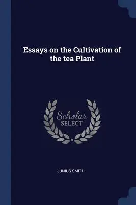 Eseje na temat uprawy krzewu herbacianego - Essays on the Cultivation of the tea Plant