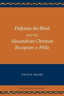 Didymus Ślepy i aleksandryjska chrześcijańska recepcja Filona - Didymus the Blind and the Alexandrian Christian Reception of Philo