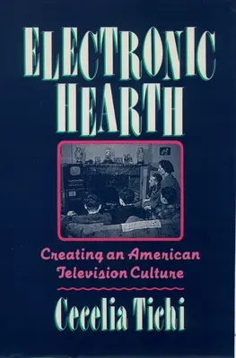 Elektroniczne ognisko: Tworzenie amerykańskiej kultury telewizyjnej - Electronic Hearth: Creating an American Television Culture