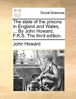 Stan więzień w Anglii i Walii, ... John Howard, F.R.S. Trzecie wydanie. - The state of the prisons in England and Wales, ... By John Howard, F.R.S. The third edition.