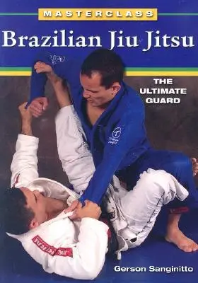 Brazylijskie Jiu Jitsu: Ostateczna Gwardia - Brazilian Jiu Jitsu The Ultimate Guard