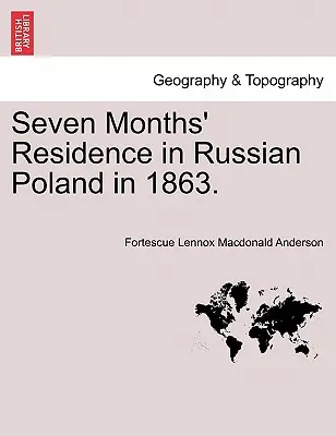 Siedmiomiesięczny pobyt w rosyjskiej Polsce w 1863 r. - Seven Months' Residence in Russian Poland in 1863.