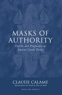 Maski władzy: Fikcja i pragmatyka w starożytnej greckiej poetyce - Masks of Authority: Fiction and Pragmatics in Ancient Greek Poetics