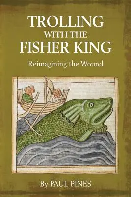 Trolling with the Fisher King: Ponowne wyobrażenie sobie rany - Trolling with the Fisher King: Reimagining the Wound