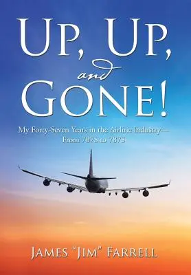 W górę, w górę i odlot! Moje czterdzieści siedem lat w branży lotniczej - od 707S do 787S - Up, Up, and Gone!: My Forty-Seven Years in the Airline Industry-From 707S to 787S