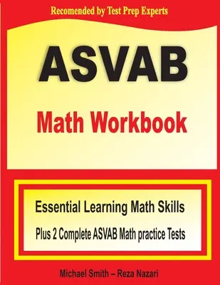 ASVAB Math Workbook: Niezbędne umiejętności matematyczne w okresie letnim plus dwa kompletne testy matematyczne ASVAB - ASVAB Math Workbook: Essential Summer Learning Math Skills plus Two Complete ASVAB Math Practice Tests