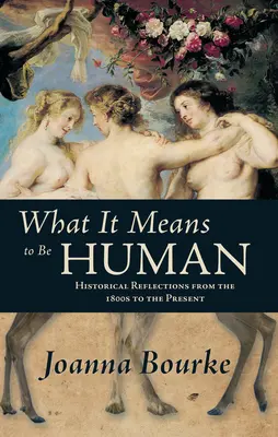 Co to znaczy być człowiekiem: refleksje historyczne od XIX wieku do współczesności - What It Means to Be Human: Historical Reflections from the 1800s to the Present