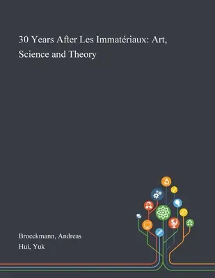 30 lat po Les Immatriaux: Sztuka, nauka i teoria - 30 Years After Les Immatriaux: Art, Science and Theory