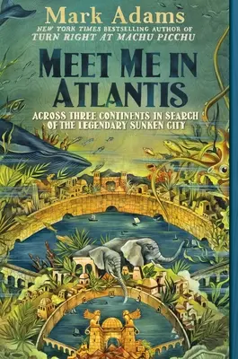 Spotkajmy się w Atlantydzie: Przez trzy kontynenty w poszukiwaniu legendarnego zatopionego miasta - Meet Me in Atlantis: Across Three Continents in Search of the Legendary Sunken City