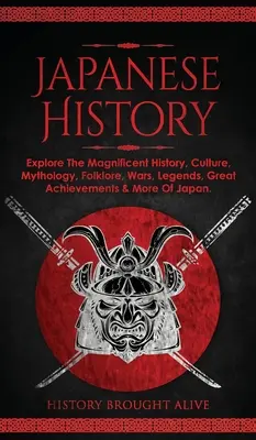 Historia Japonii: Poznaj wspaniałą historię, kulturę, mitologię, folklor, wojny, legendy, wielkie osiągnięcia i nie tylko Japonii - Japanese History: Explore The Magnificent History, Culture, Mythology, Folklore, Wars, Legends, Great Achievements & More Of Japan