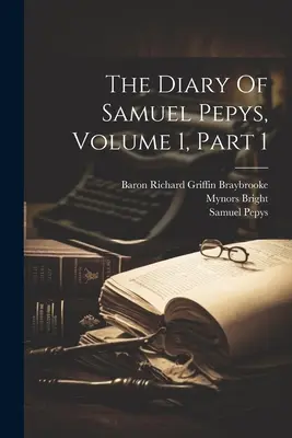 Dziennik Samuela Pepysa, tom 1, część 1 - The Diary Of Samuel Pepys, Volume 1, Part 1