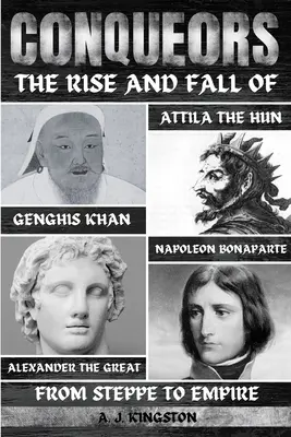 Zdobywcy: Powstanie i upadek Czyngis-chana, Attyli Huna, Aleksandra Wielkiego i Napoleona Bonaparte - Conquerors: The Rise And Fall Of Genghis Khan, Attila The Hun, Alexander The Great, And Napoleon Bonaparte