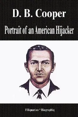 D. B. Cooper - Portret amerykańskiego porywacza (Biografia) - D. B. Cooper - Portrait of an American Hijacker (Biography)