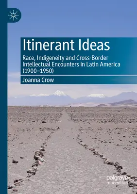Wędrowne idee: Rasa, rdzenność i transgraniczne spotkania intelektualne w Ameryce Łacińskiej (1900-1950) - Itinerant Ideas: Race, Indigeneity and Cross-Border Intellectual Encounters in Latin America (1900-1950)