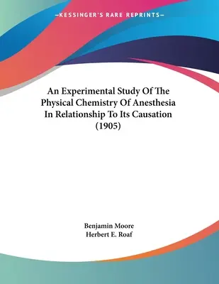 Eksperymentalne badanie chemii fizycznej znieczulenia w związku z jego przyczyną (1905) - An Experimental Study Of The Physical Chemistry Of Anesthesia In Relationship To Its Causation (1905)