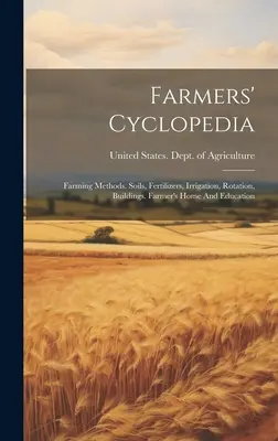 Farmers' Cyclopedia: Metody uprawy. Gleby, nawozy, nawadnianie, płodozmian, budynki. Dom i edukacja rolnika - Farmers' Cyclopedia: Farming Methods. Soils, Fertilizers, Irrigation, Rotation, Buildings. Farmer's Home And Education