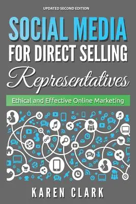 Media społecznościowe dla przedstawicieli handlowych: Etyczny i skuteczny marketing internetowy, wydanie 2018 - Social Media for Direct Selling Representatives: Ethical and Effective Online Marketing, 2018 Edition