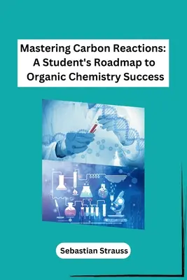 Opanowanie reakcji węglowych: Studencka mapa drogowa do sukcesu w chemii organicznej - Mastering Carbon Reactions: A Student's Roadmap to Organic Chemistry Success