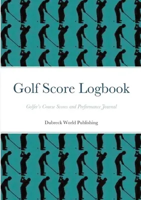 Dziennik wyników golfa: Dziennik wyników i wydajności golfisty - Golf Score Logbook: Golfer's Course Scores and Performance Journal