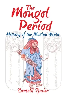 Okres mongolski: Historia świata muzułmańskiego - The Mongol Period: History of the Muslim World