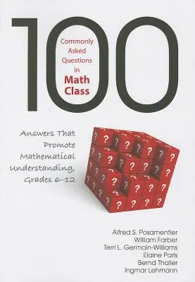 100 najczęściej zadawanych pytań na lekcjach matematyki: Odpowiedzi promujące zrozumienie matematyki, klasy 6-12 - 100 Commonly Asked Questions in Math Class: Answers That Promote Mathematical Understanding, Grades 6-12