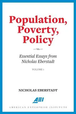 Populacja, ubóstwo, polityka: Niezbędne eseje Nicholasa Eberstadta - Population, Poverty, Policy: Essential Essays from Nicholas Eberstadt