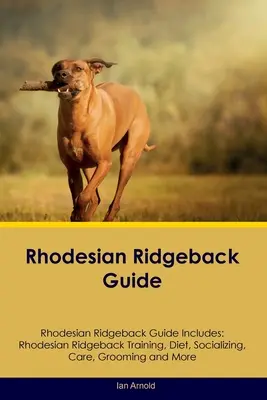 Rhodesian Ridgeback Przewodnik Rhodesian Ridgeback Przewodnik zawiera: Szkolenie Rhodesian Ridgeback, dieta, socjalizacja, opieka, pielęgnacja i wiele więcej - Rhodesian Ridgeback Guide Rhodesian Ridgeback Guide Includes: Rhodesian Ridgeback Training, Diet, Socializing, Care, Grooming, and More