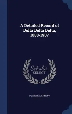 Szczegółowy zapis Delta Delta Delta, 1888-1907 - A Detailed Record of Delta Delta Delta, 1888-1907