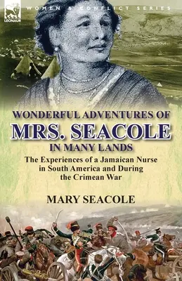 Cudowne przygody pani Seacole w wielu krajach: doświadczenia jamajskiej pielęgniarki w Ameryce Południowej i podczas wojny krymskiej - Wonderful Adventures of Mrs. Seacole in Many Lands: the Experiences of a Jamaican Nurse in South America and During the Crimean War