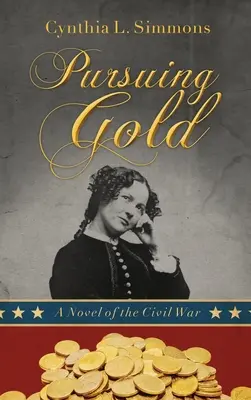 W pogoni za złotem: Powieść o wojnie secesyjnej - Pursuing Gold: A Novel of the Civil War