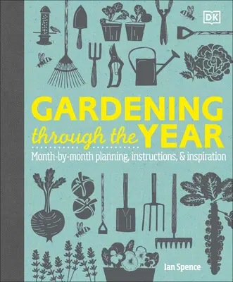 Ogrodnictwo przez cały rok: Planowanie miesiąc po miesiącu, instrukcje i inspiracje - Gardening Through the Year: Month-By-Month Planning, Instructions, and Inspiration