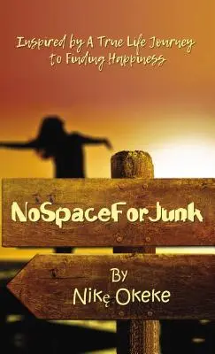 Nie ma miejsca na śmieci: Inspirowana prawdziwym życiem podróż do szczęścia - No Space for Junk: Inspired by a True Life Journey to Finding Happiness