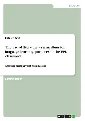 Wykorzystanie literatury jako medium do nauki języka w klasie EFL: Analiza przykładowych materiałów podręcznikowych - The use of literature as a medium for language learning purposes in the EFL classroom: Analysing exemplary text book material