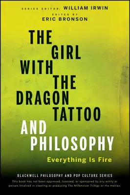 Dziewczyna z tatuażem i filozofia: Wszystko jest ogniem - The Girl with the Dragon Tattoo and Philosophy: Everything Is Fire