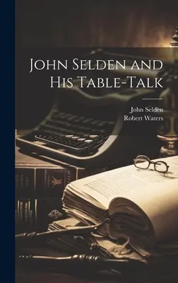 John Selden i jego rozmowa przy stole - John Selden and His Table-Talk