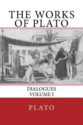 Dzieła Platona: Dialogi (tom I) - The Works of Plato: Dialogues (Volume I)