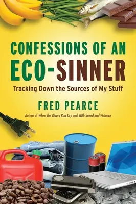 Wyznania eko-grzesznika: Śledząc źródła moich rzeczy - Confessions of an Eco-Sinner: Tracking Down the Sources of My Stuff