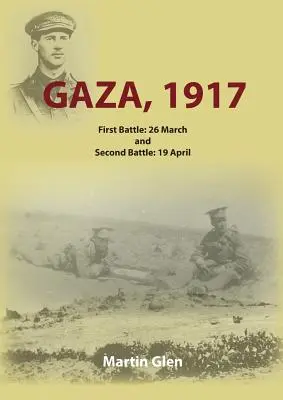 Gaza 1917: Pierwsza bitwa 26 marca i druga bitwa 19 kwietnia - Gaza 1917: First Battle 26 March and Second Battle 19 April