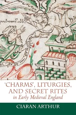 „Uroki”, liturgie i tajne obrzędy we wczesnośredniowiecznej Anglii - 'Charms', Liturgies, and Secret Rites in Early Medieval England