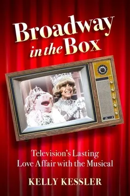 Broadway in the Box: Trwały romans telewizji z musicalem - Broadway in the Box: Television's Lasting Love Affair with the Musical
