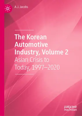 Koreański przemysł motoryzacyjny, tom 2: Kryzys azjatycki do dziś, 1997-2020 - The Korean Automotive Industry, Volume 2: Asian Crisis to Today, 1997-2020