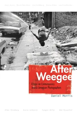 Po Weegee: Eseje o współczesnych żydowskich fotografach amerykańskich - After Weegee: Essays on Contemporary Jewish American Photographers