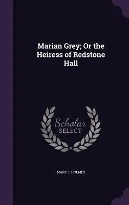 Marian Grey; Albo dziedziczka Redstone Hall - Marian Grey; Or the Heiress of Redstone Hall
