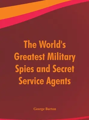 Najwięksi wojskowi szpiedzy i agenci służb specjalnych na świecie - The World's Greatest Military Spies and Secret Service Agents