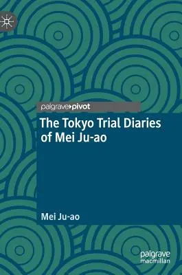 Pamiętniki Mei Ju-Ao z procesu sądowego w Tokio - The Tokyo Trial Diaries of Mei Ju-Ao