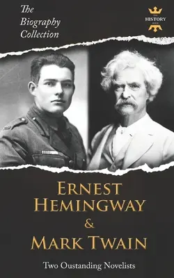 Ernest Hemingway i Mark Twain: Dwóch wybitnych powieściopisarzy. Kolekcja biografii - Ernest Hemingway & Mark Twain: Two Outstanding Novelists. The Biography Collection