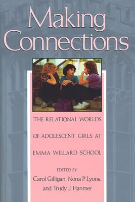 Tworzenie połączeń: Relacyjne światy dorastających dziewcząt w Emma Willard School - Making Connections: The Relational Worlds of Adolescent Girls at Emma Willard School
