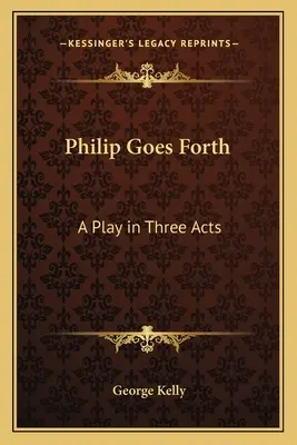 Philip Goes Forth: Sztuka w trzech aktach - Philip Goes Forth: A Play in Three Acts